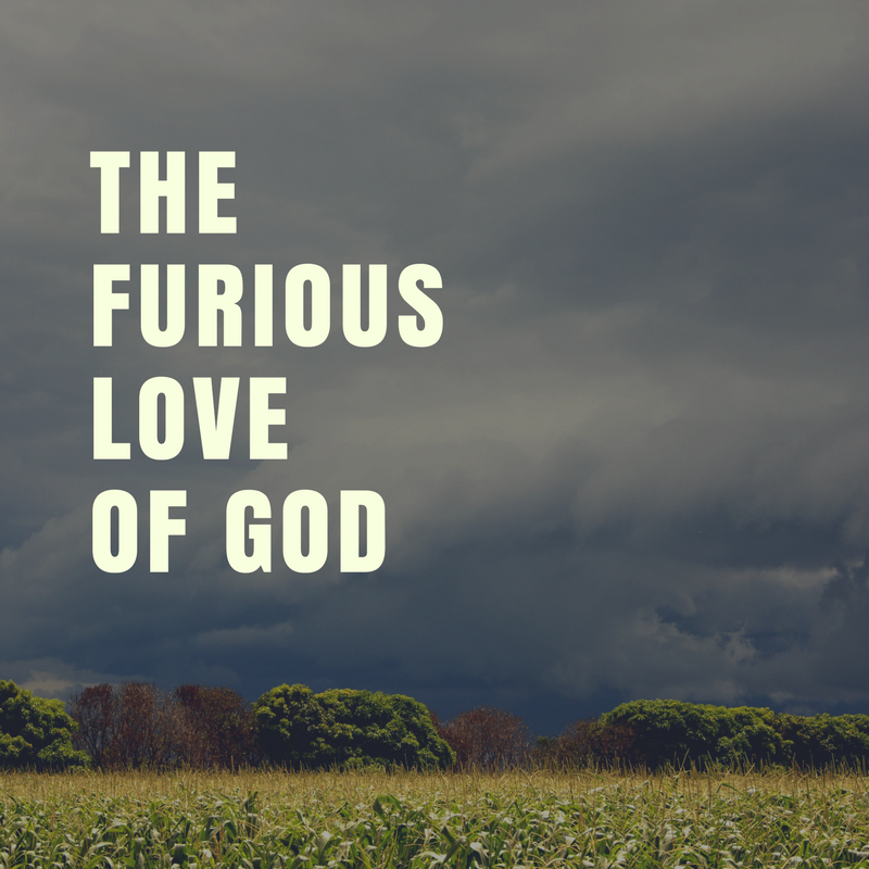 The Furious Love of God