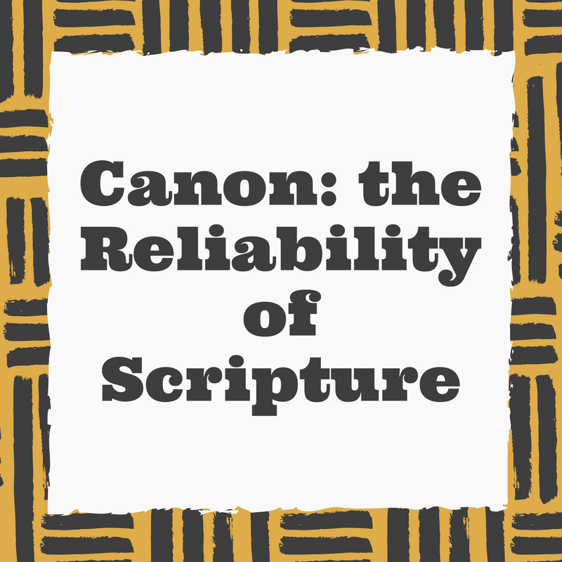 Canon: The Reliability of Scripture – Week 1