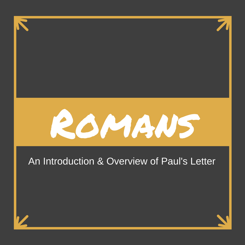 Romans: An Introduction & Overview of Paul’s Letter – Week 2