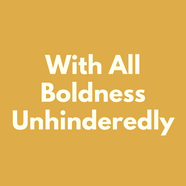 With All Boldness Unhinderedly