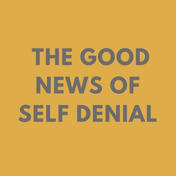 The Good News of Self Denial