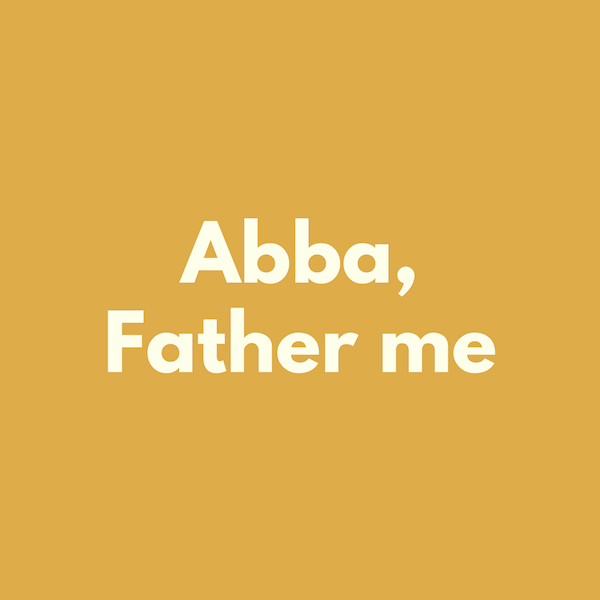 Abba, Father Me